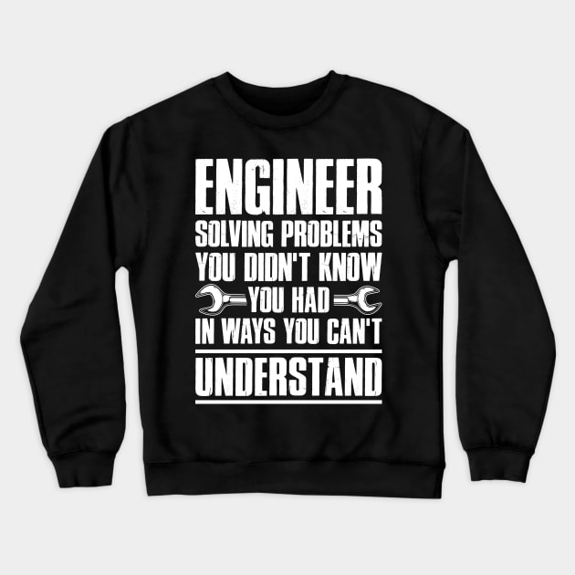 Gift Tee Engineer Solving Problems You Didn't Know You Had Crewneck Sweatshirt by celeryprint